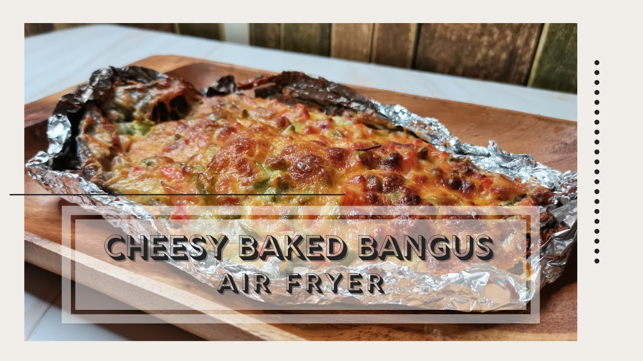 Cheesy Baked Bangus ( Milkfish ) AIRFRYER