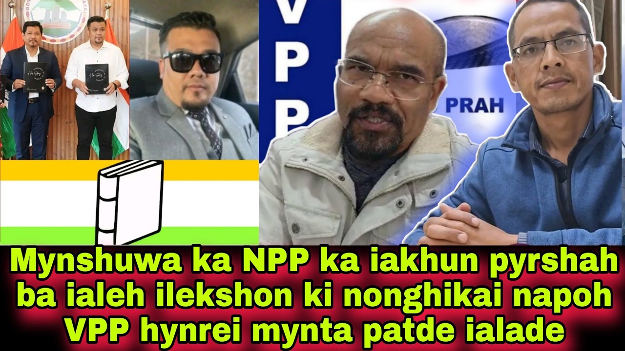Mynshuwa ka NPP ka iakhun pyrshah ba ialeh ilekshon ki nonghikai napoh VPP hynrei mynta patde ialade