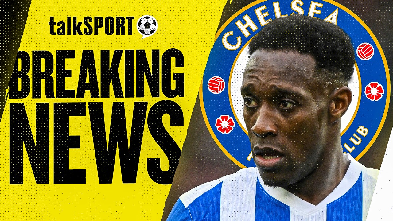 BREAKING NEWS: talkSPORT REACTS as Chelsea SIGN Danny Welbeck from Brighton & Hove Albion!