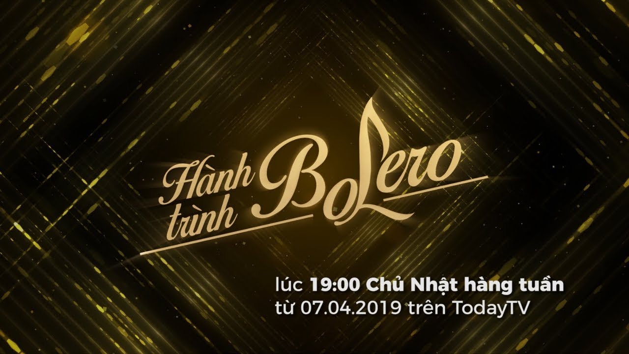 H&agrave;nh Tr&igrave;nh Bolero ph&aacute;t s&oacute;ng 19h chủ nhật h&agrave;ng tuần tr&ecirc;n TodayTV
