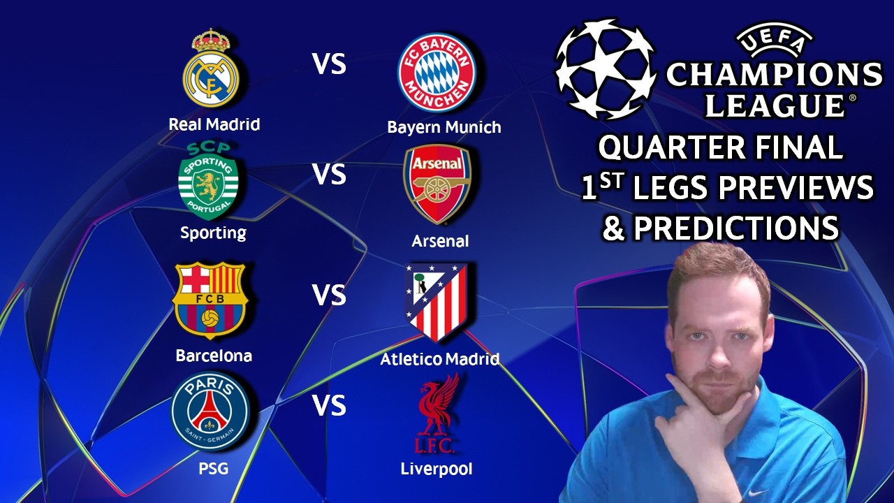My Champions League Quarter Final 1st Leg Previews & Predictions! #ucl