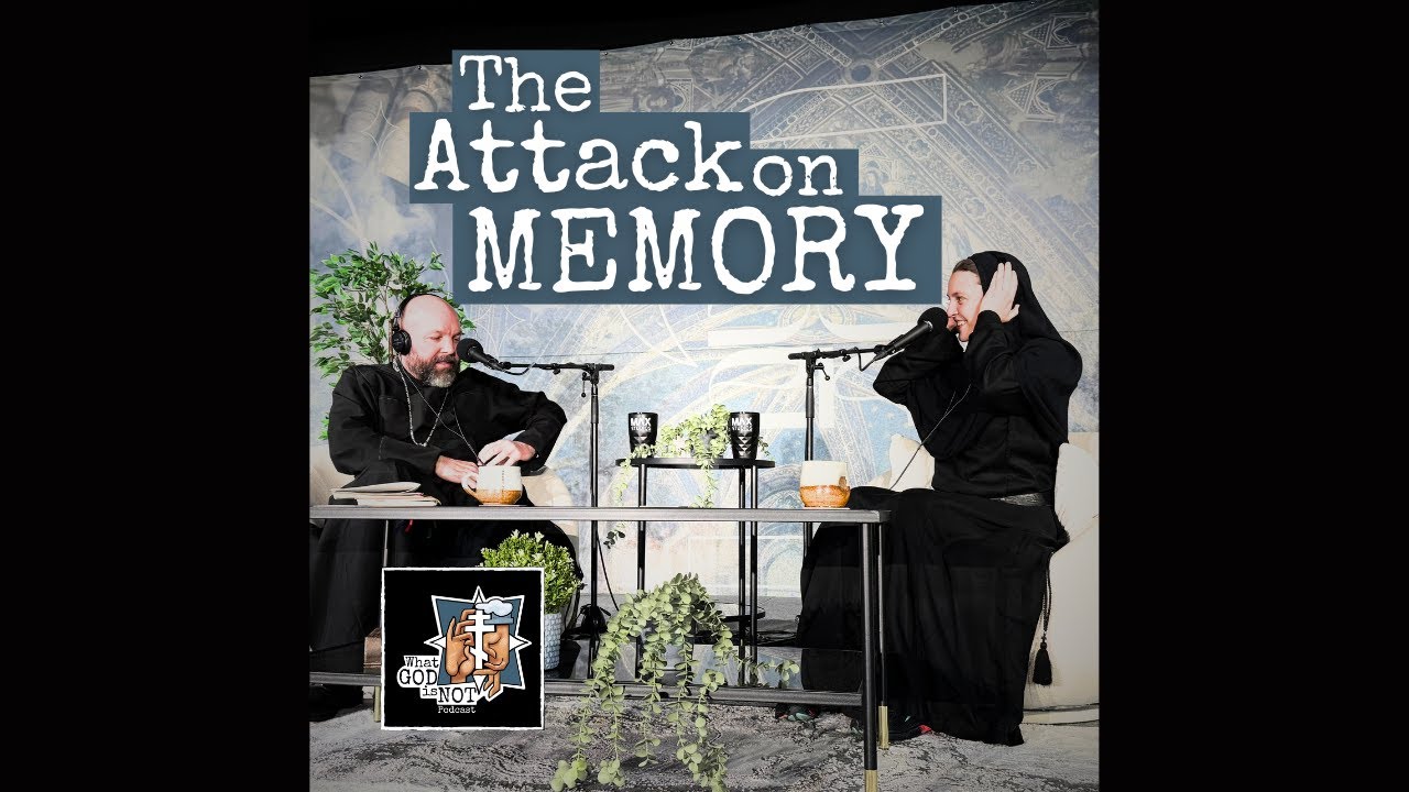 297 - The Attack on Memory - What God is Not Podcast