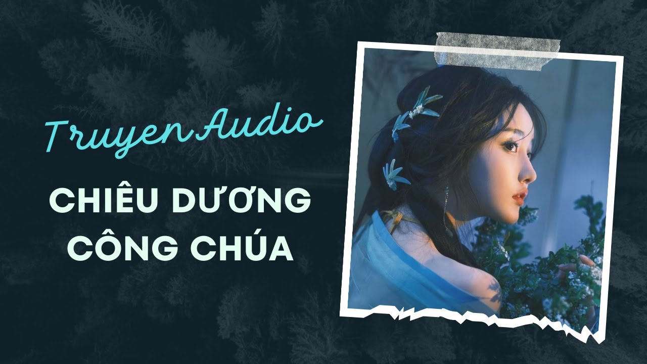 Audio Cổ Trang / Chiêu Dương Công Chúa | Trần Thiên Minh