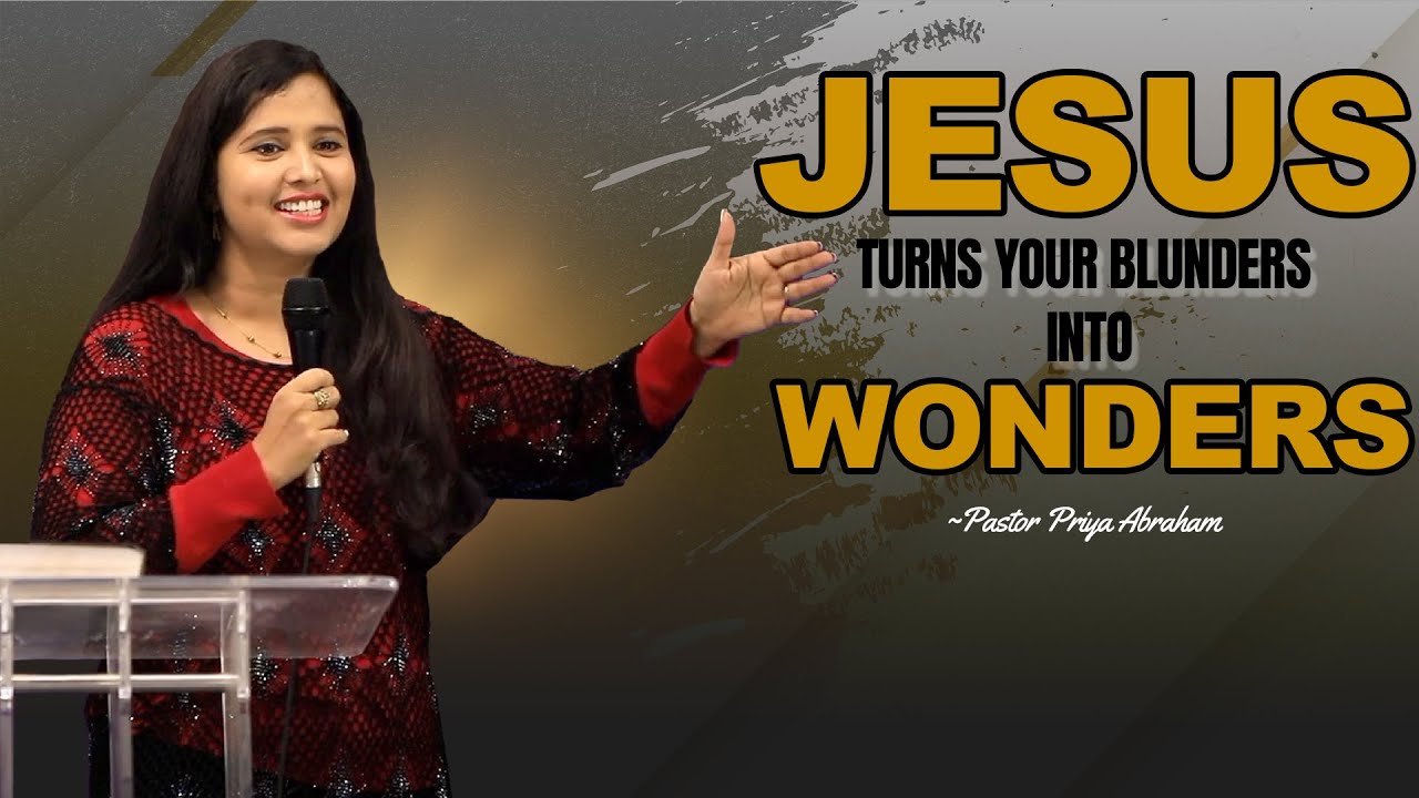 Jesus turns your blunders into wonders | Pastor Priya Abraham | 16th April 2023