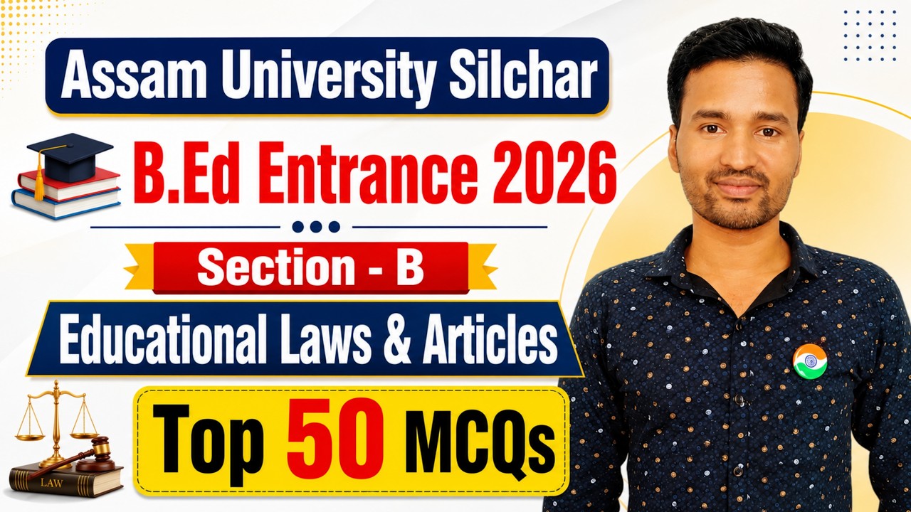 Assam University Silchar B.Ed Entrance 2026 | Section B | Educational Laws and Articles | 50 MCQs