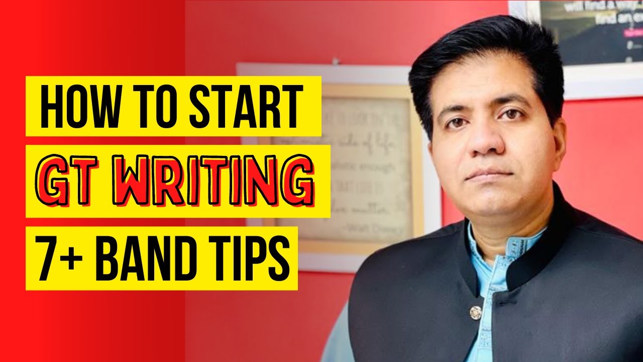 How to Start GT WRITING || 7+ Band Tips By Asad Yaqub
