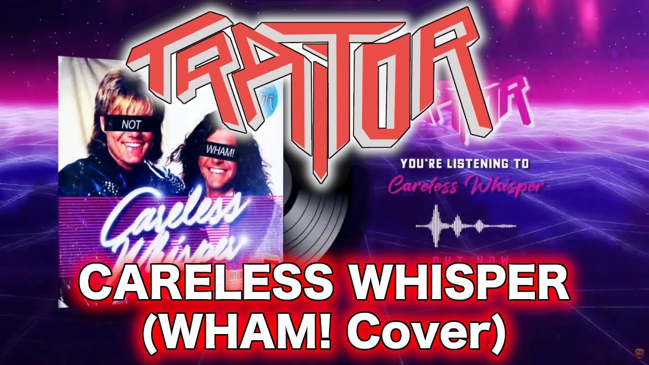 TRAITOR - Careless Whisper (Wham! Cover)