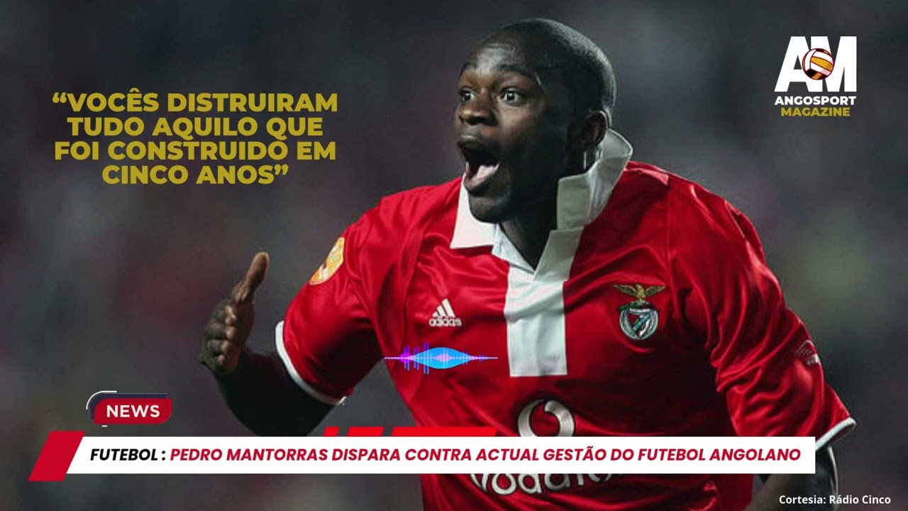 Pedro Mantorras dispara contra a atual gestão do futebol angolano
