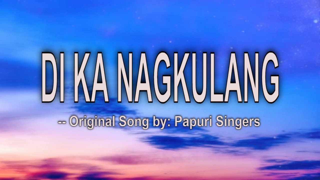 DI KA NAGKULANG - LYRICS