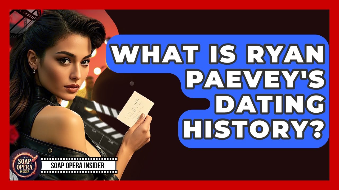 What Is Ryan Paevey's Dating History? - Soap Opera Insider
