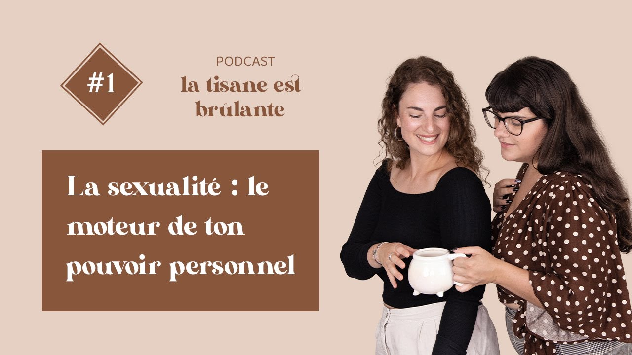 La Tisane est Brûlante #1 - La sexualité : moteur de ton pouvoir personnel