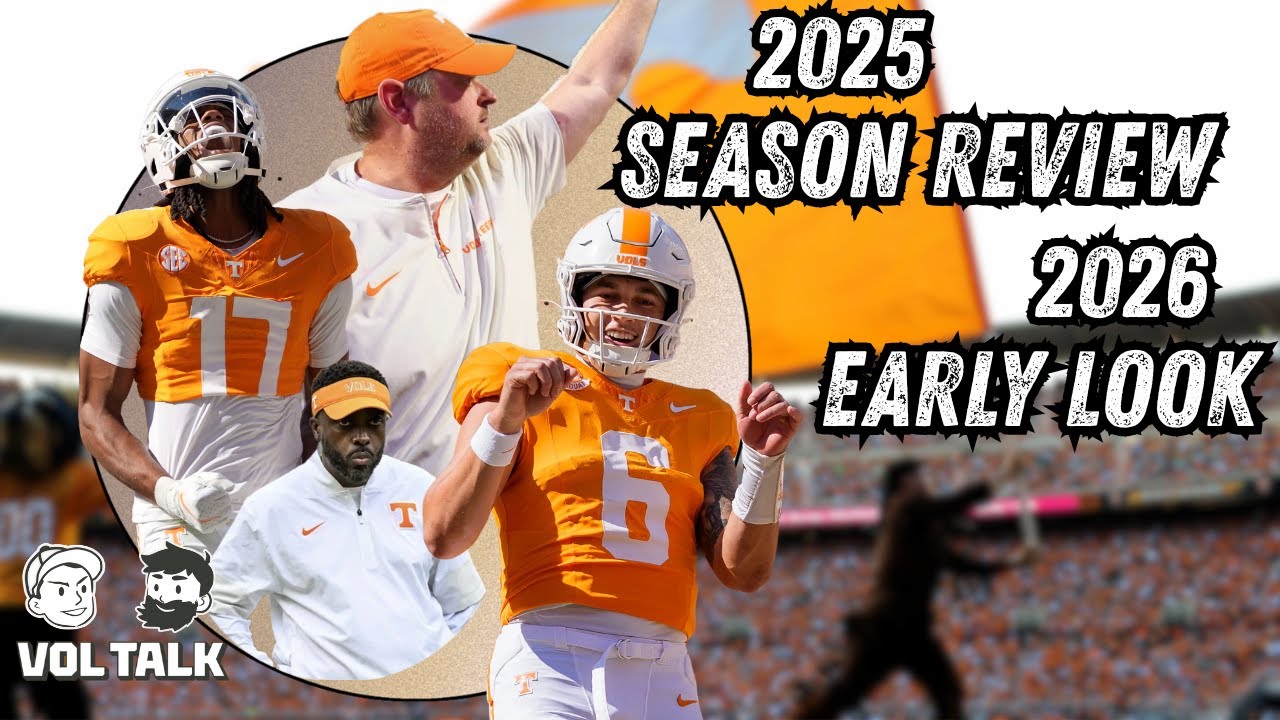 2025 Tennessee Vols Football Season Review & Early Lookahead to 2026!