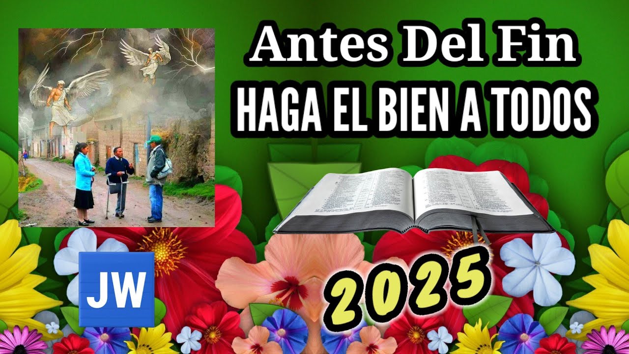 ANTES DEL FIN HAGA EL BIEN A TODOS. DISCURSO JW (TESTIGOS DE JEHOVÁ). JWORG