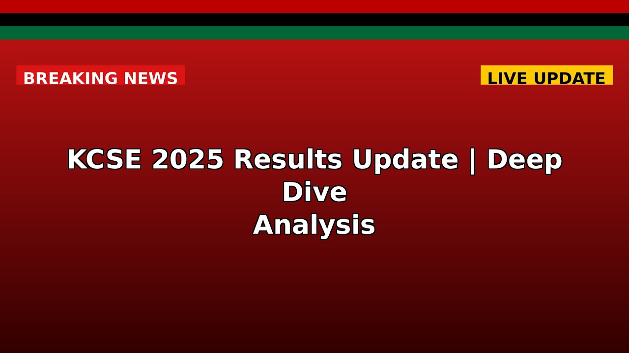 KCSE 2025 Results Update | Deep Dive Analysis