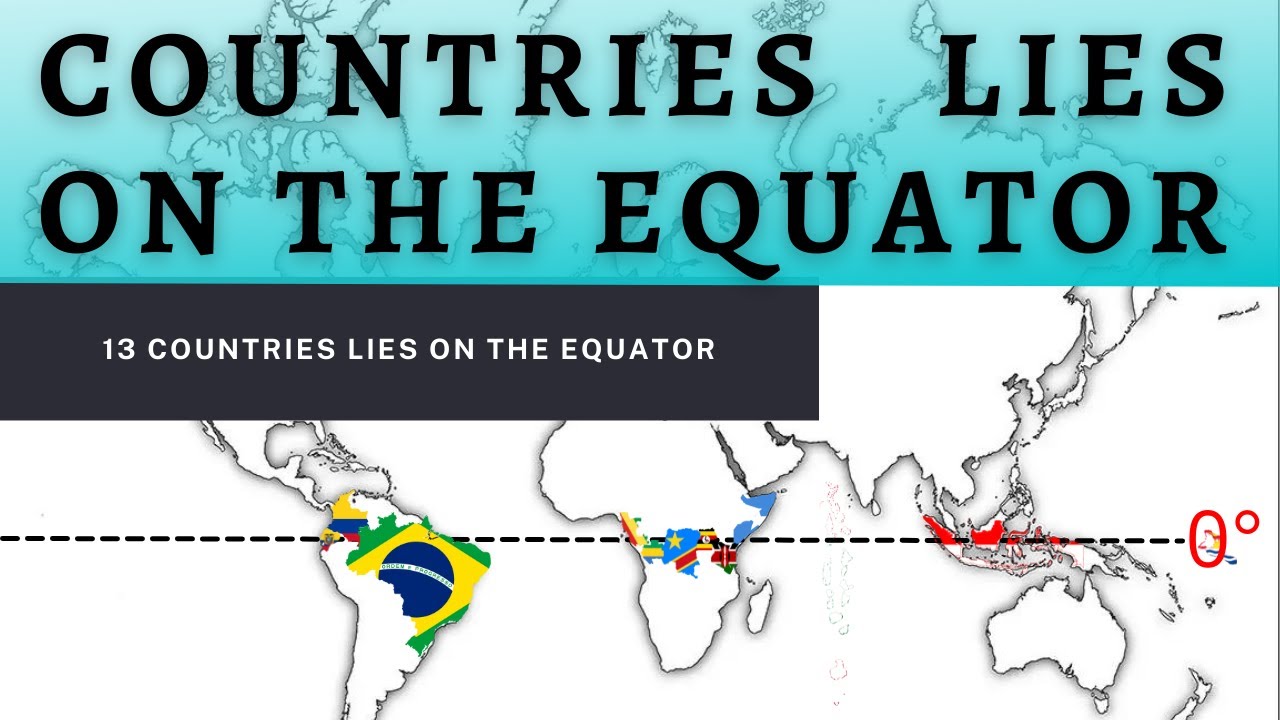 Countries lies on equator | 13 countries on equator | geography |