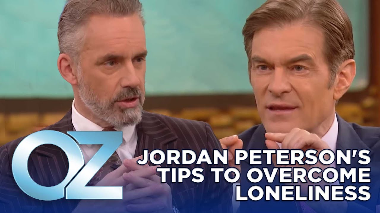 Jordan Peterson on How to Overcome Loneliness and Find Meaningful Human Connections | Oz Wellness