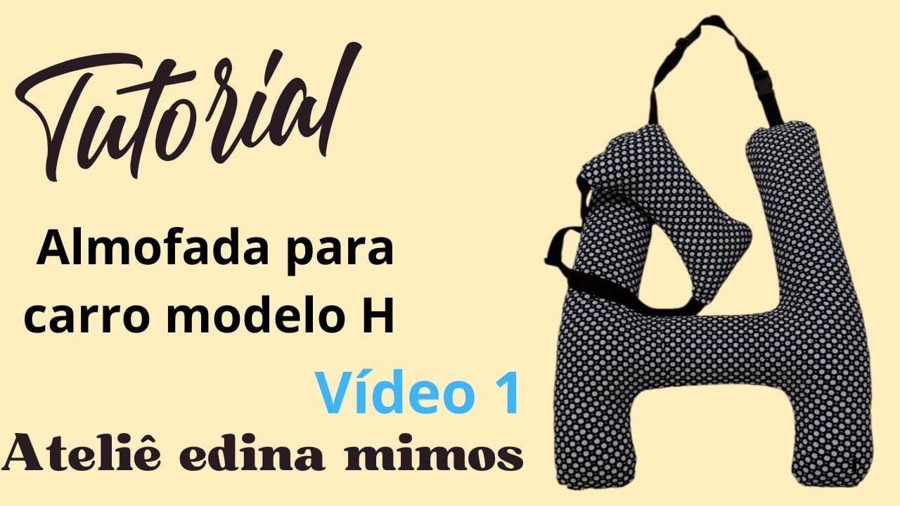 Almofada para carro modelo H, aprenda o passo a passo de como faze .