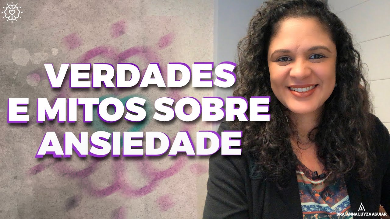 Verdades e Mitos sobre Ansiedade | Dra. Anna Luyza Aguiar