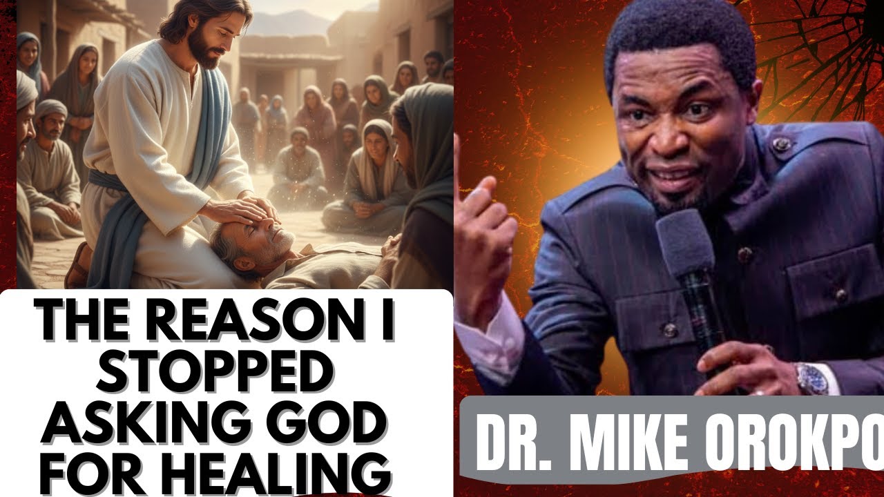 WHY I DON’T ASK GOD TO HEAL ME – A SHOCKING REVELATION BY DR. MIKE OROKPO