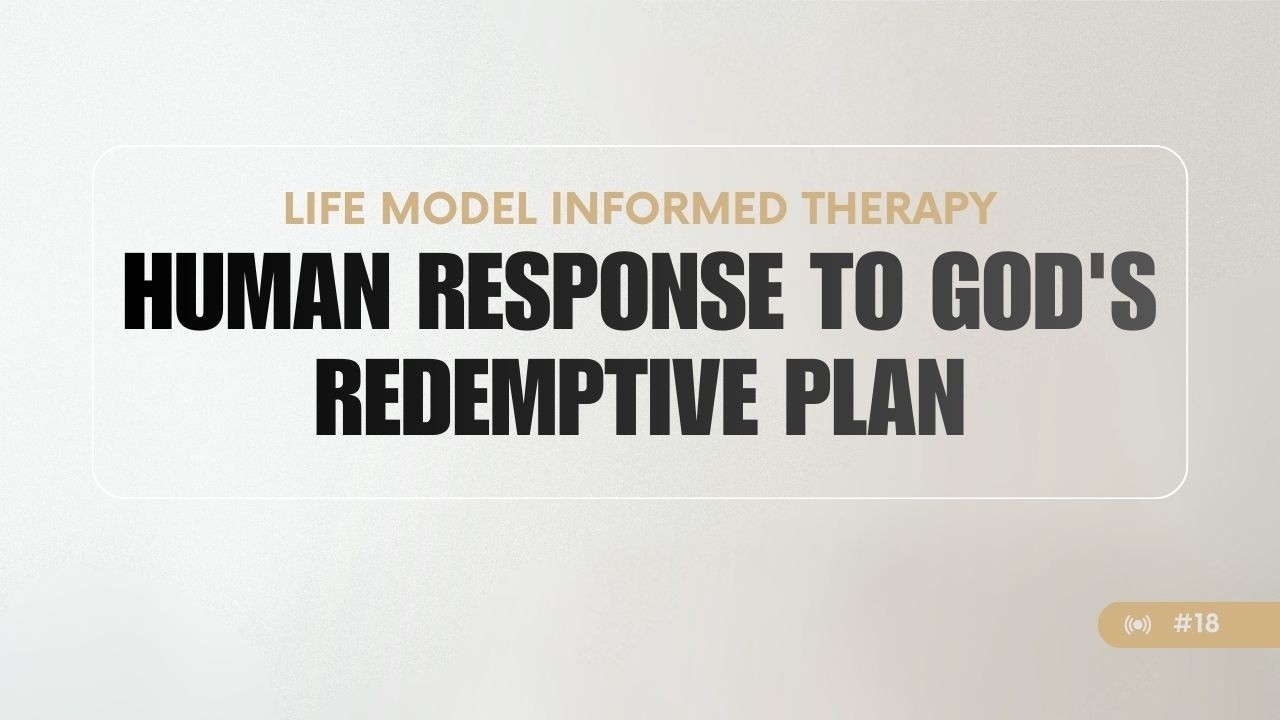 Human Response to God's Redemptive Plan - Life Model Informed Therapy