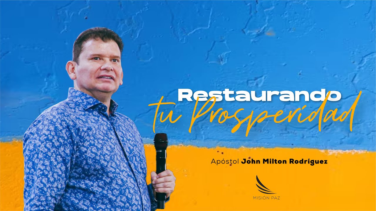 Domingo 11 de junio - Restaurando tu prosperidad - Apóstol John Milton Rodríguez - Misión Paz