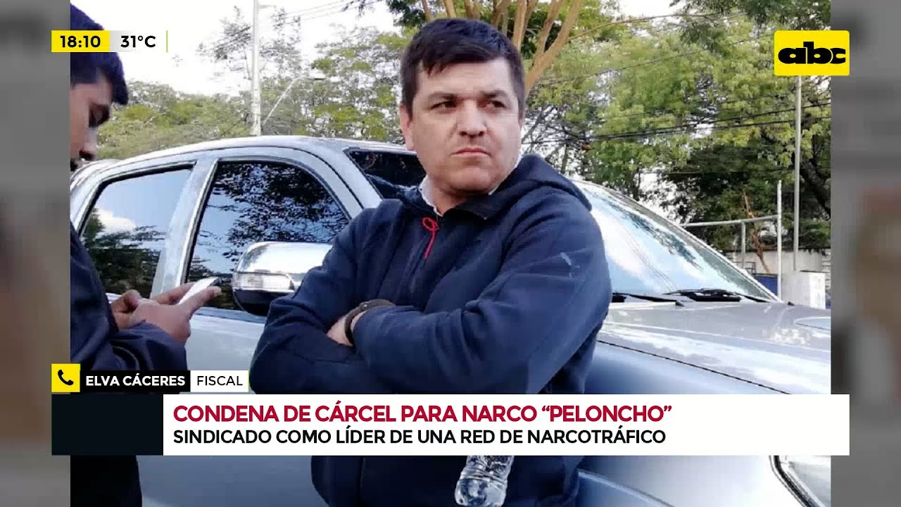Condena de cárcel para narco ‘’Peloncho’’