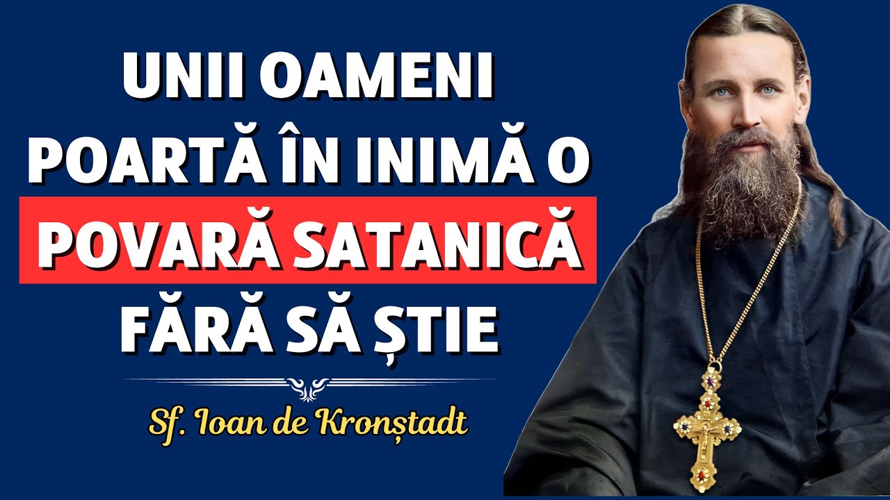 Unii oameni poartă în inimă o povară satanică fără să știe – Sf. Ioan de Kronștadt