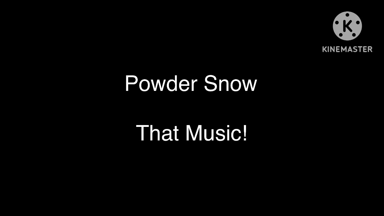 Powder Snow That Music!
