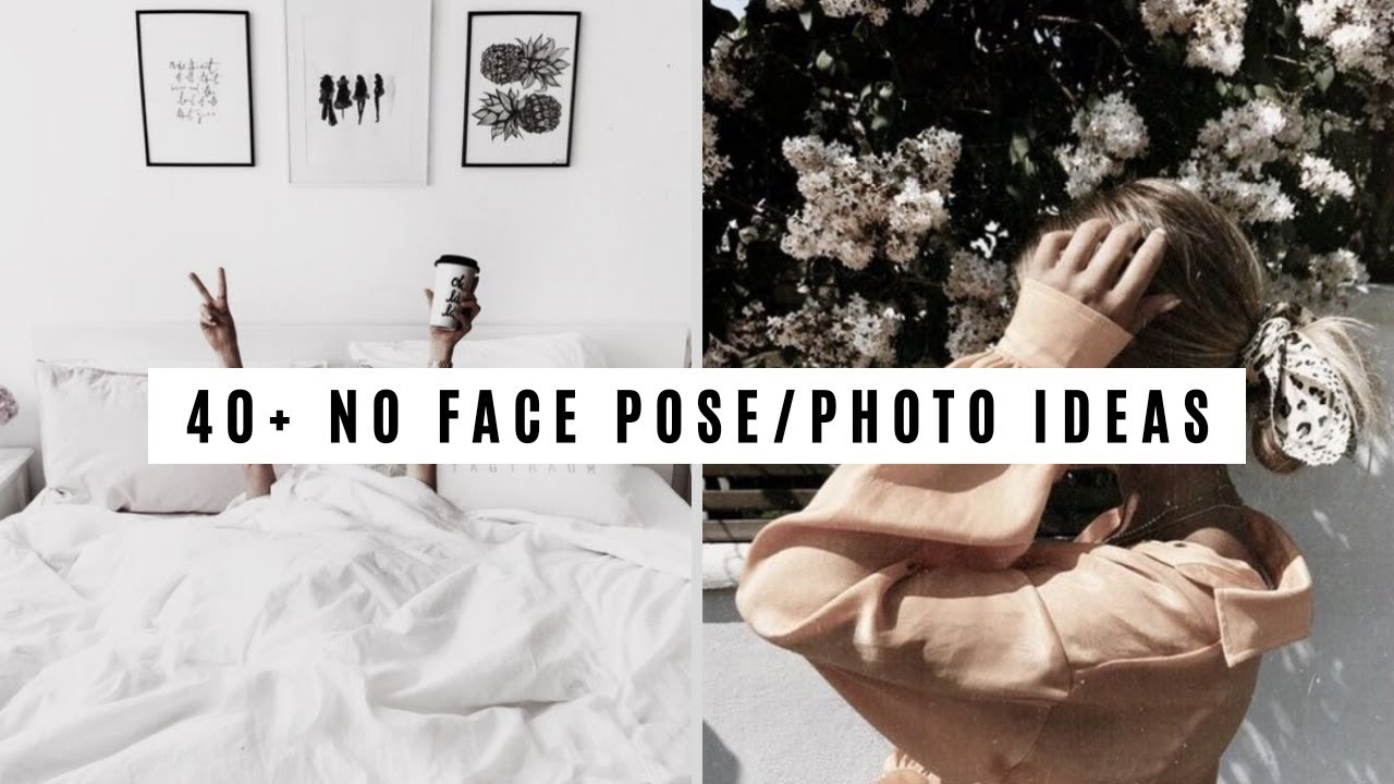 NO FACE POSE IDEAS / PHOTO IDEAS