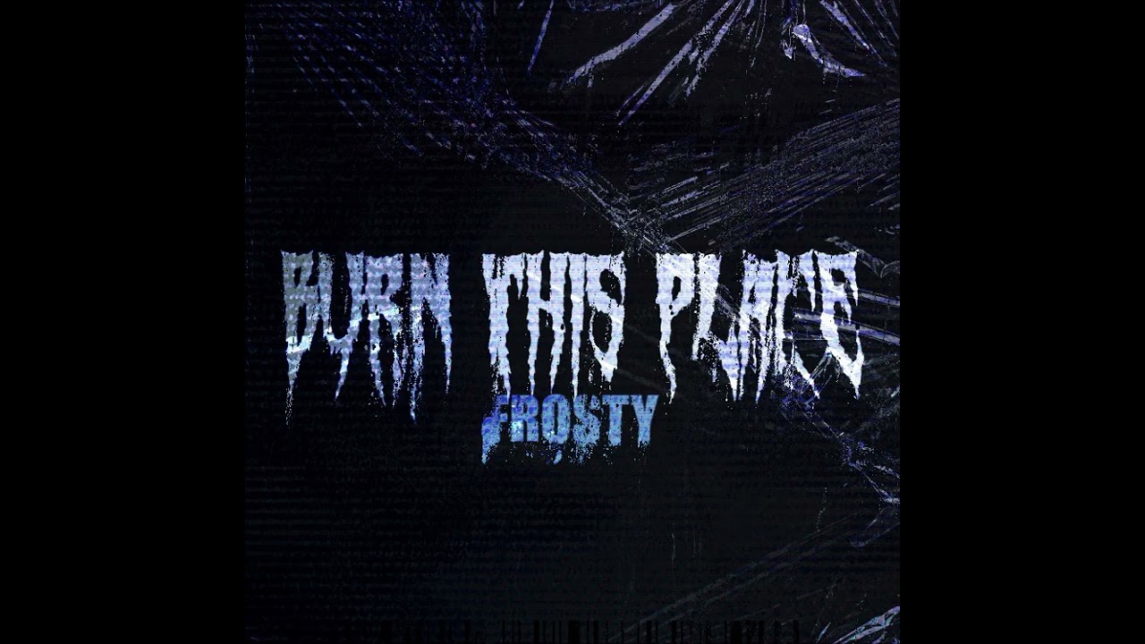 Burn This Place | FROSTY (Official Music Video)
