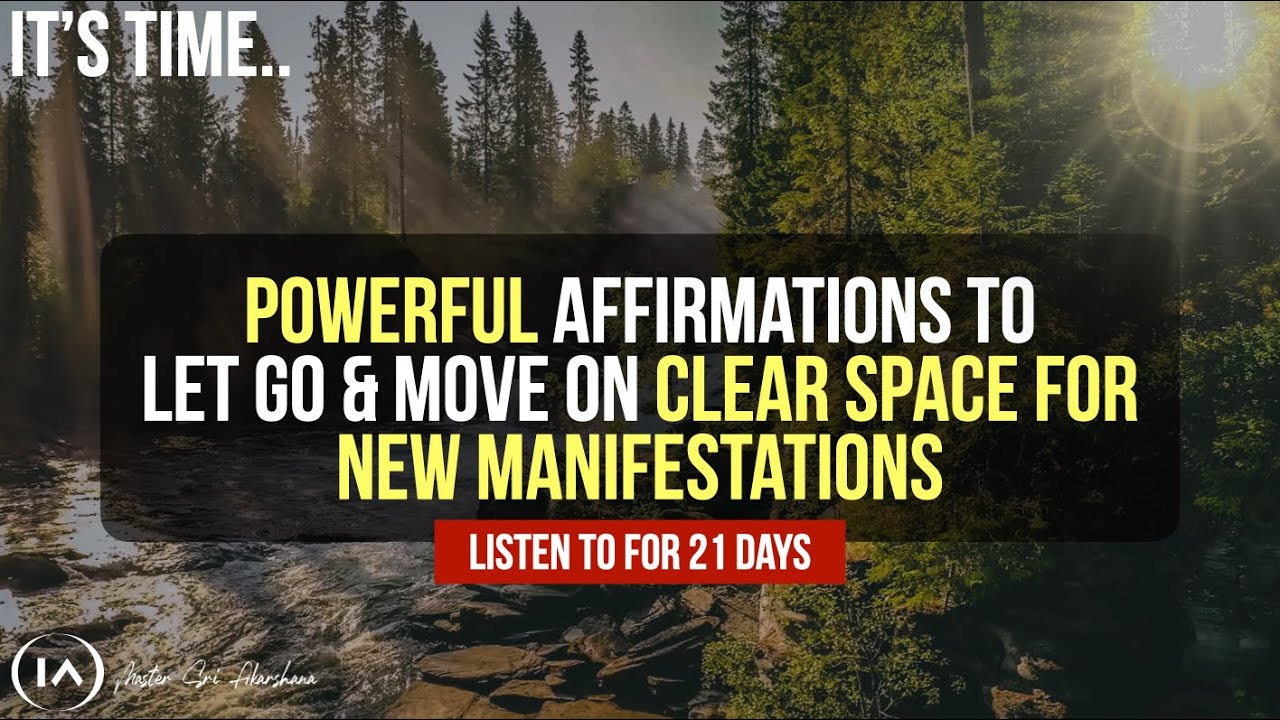 Powerful Affirmations to Clear Old Energies for New Manifestations | It’s Time to Let Go and Move On