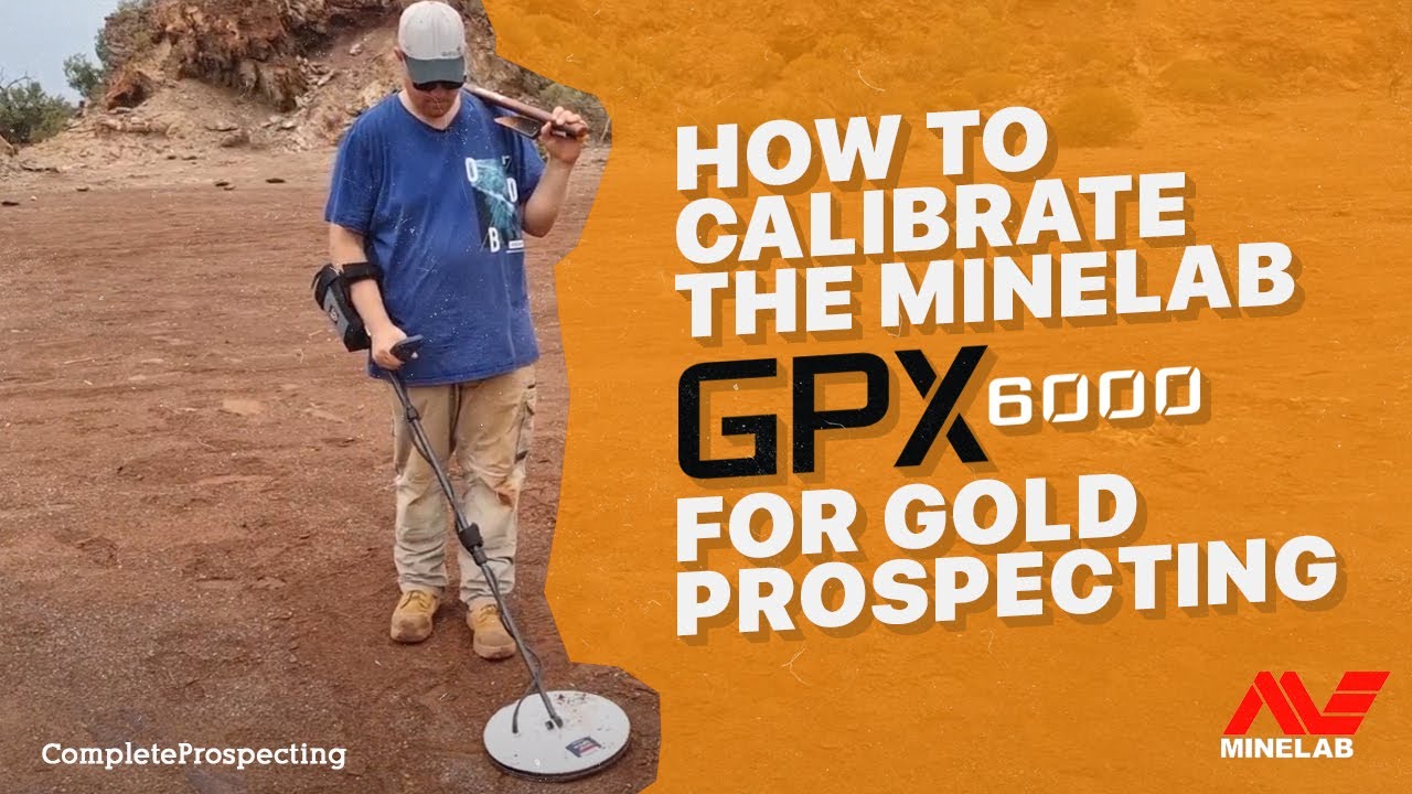 How to Calibrate the Minelab GPX 6000 for Gold Prospecting
