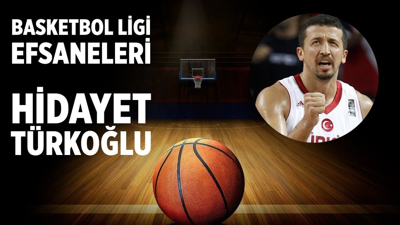 Basketbol Ligi Efsaneleri: Hidayet Türkoğlu