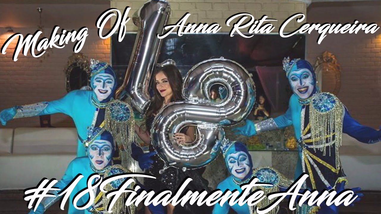 Anna Rita Cerqueira - 18 anos - Making Of #18FinalmenteAnna