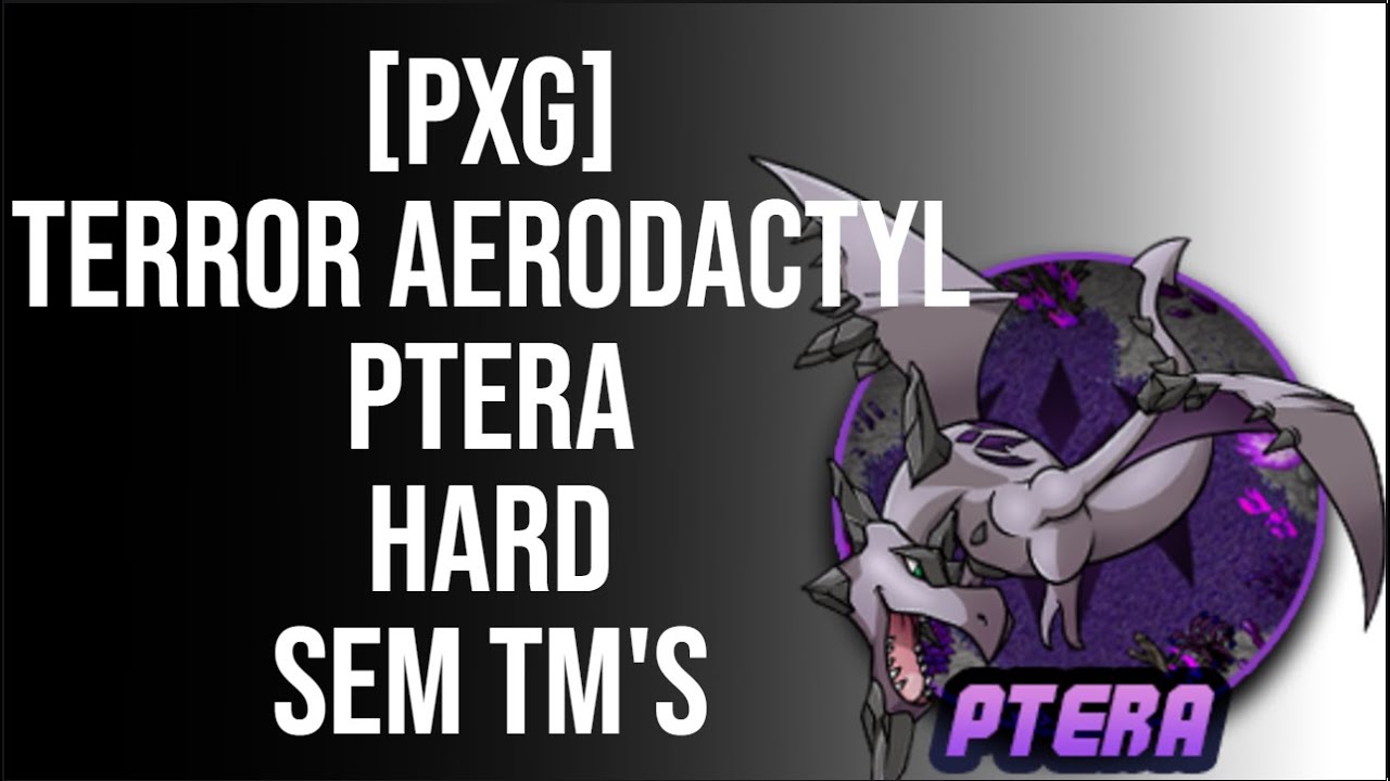 [PXG] - Terror Aerodactyl Ptera(Hard) sem TM's [ATUALIZADO 2025]