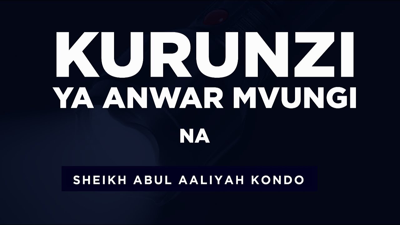🔴0️⃣2️⃣:KURUNZI YA ANWAR MVUNGI NA SHEIKH ABUL AALIYAH KONDO