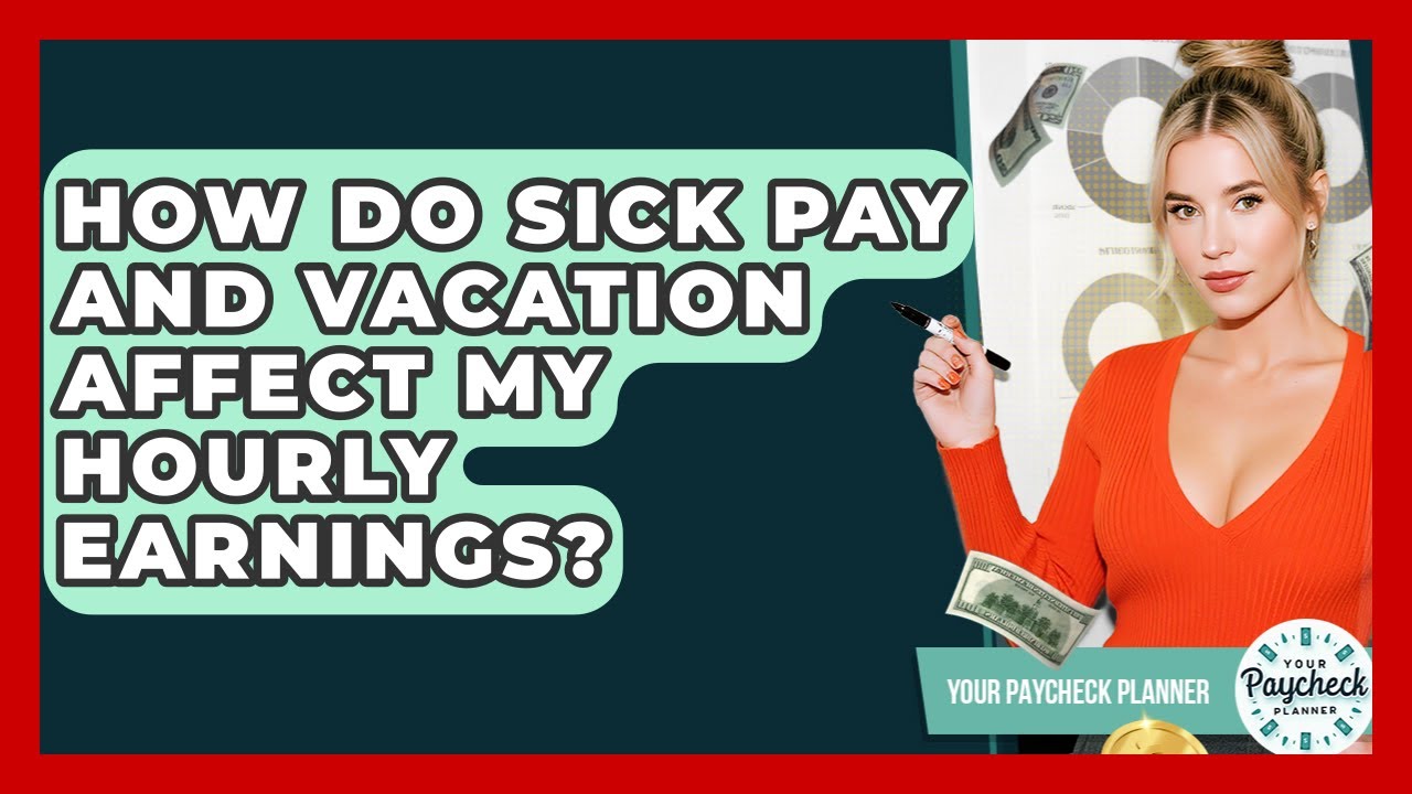 How Do Sick Pay And Vacation Affect My Hourly Earnings? - Your Paycheck Planner
