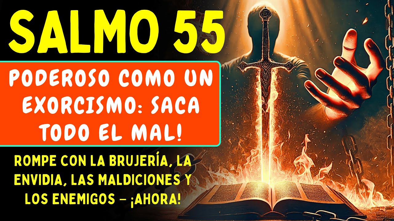 SALMO 55 – UN EXORCISMO PARA ROMPER TODA BRUJERÍA, HECHICERÍA, MALDICIONES Y ENEMIGOS