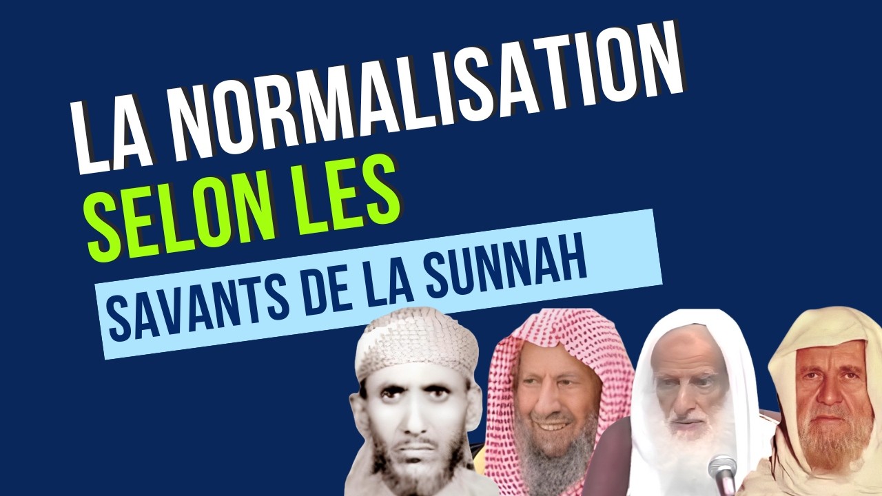 La NORMALISATION selon les Savants de la Sunnah - Shaykh Muqbil, Shaykh Utheymine, Shaykh Luhaydan
