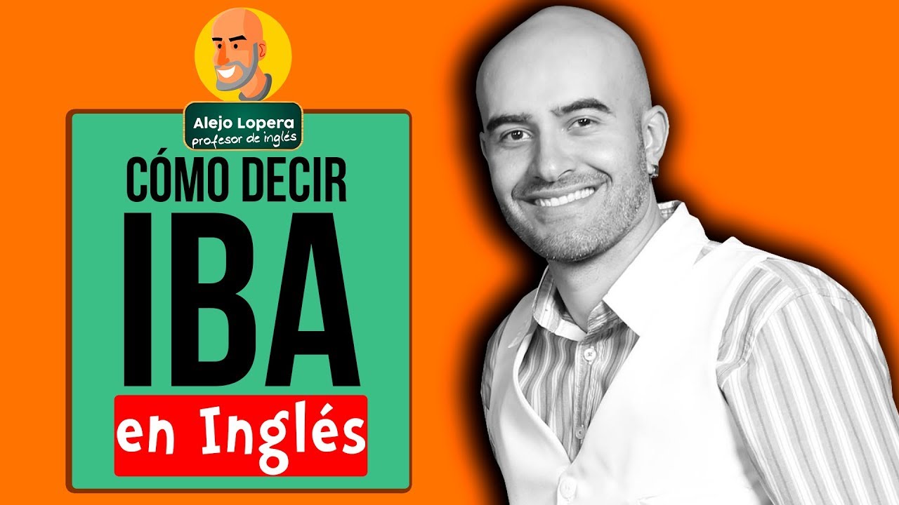 Cómo decir ¨Yo IBA¨ en INGLÉS