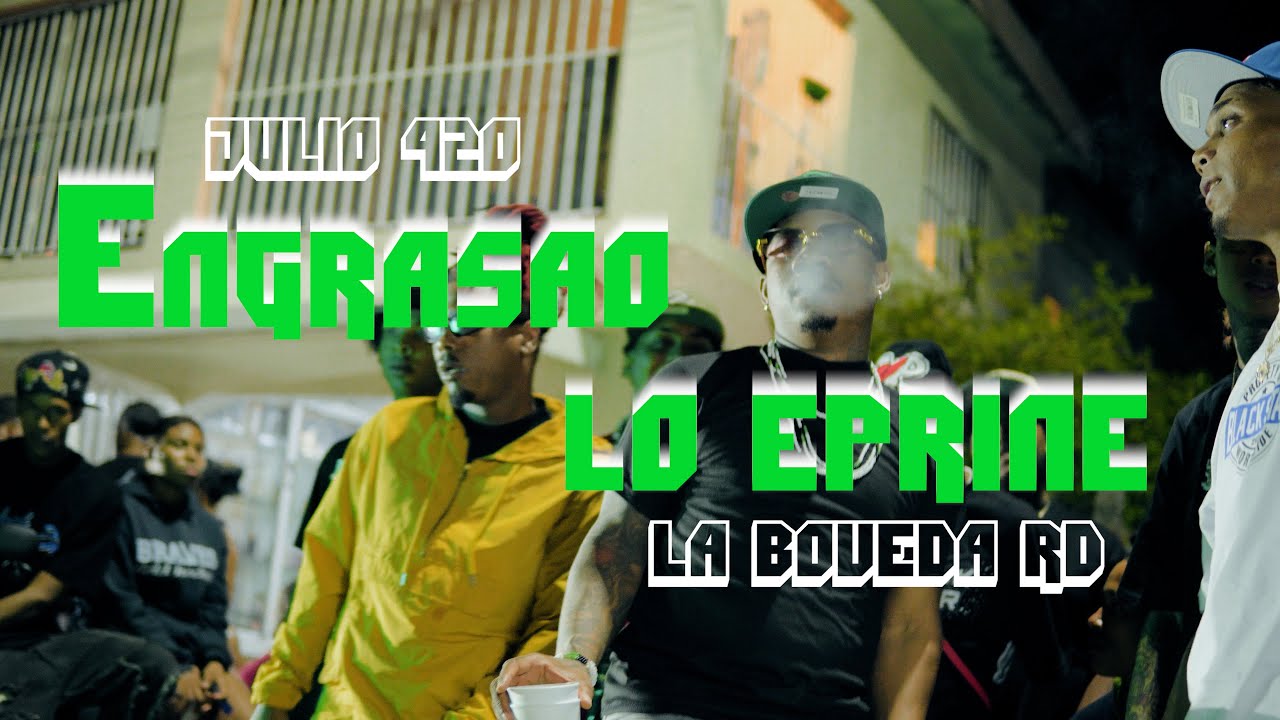 JULIO420 ❌ LA BOVEDA RD - ENGRASAO LO EPRINE (Video Oficial)