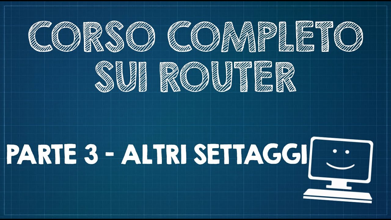Corso completo sui Router - Parte 3 - Altri settaggi