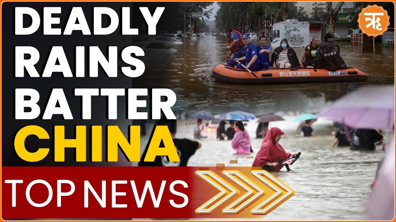 #TopNews | China Flood 2023: Heaviest Rain In Decades Wreaks Havoc in China, Leaves Several Dead