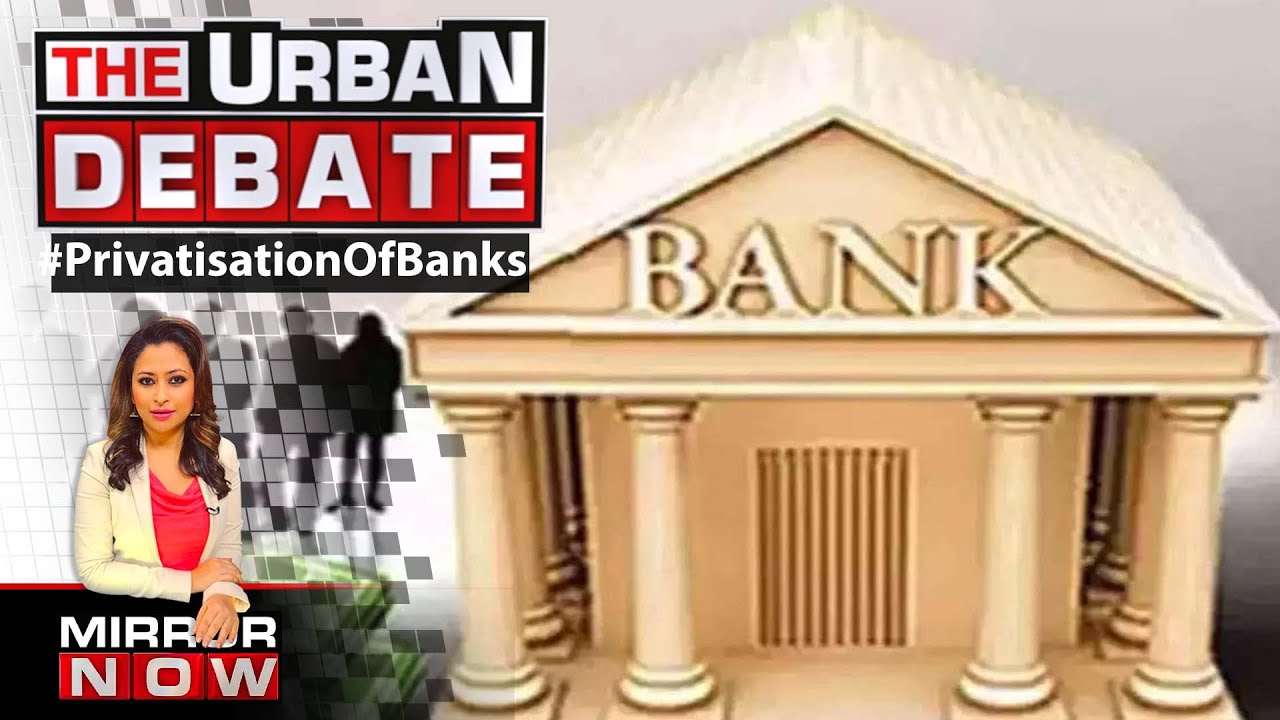 How Will The Privatisation Of Banks Affect The Common Person? | The Urban Debate
