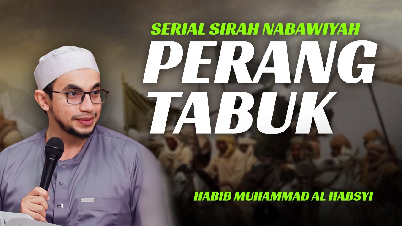 Perang Tabuk - Serial Sirah Nabawiyah | Habib Muhammad Al Habsyi