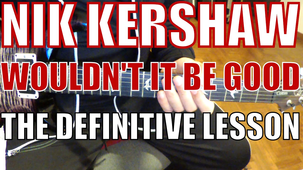 Nik Kershaw - Wouldn't it be Good - Super Detailed Lesson w/ Tab