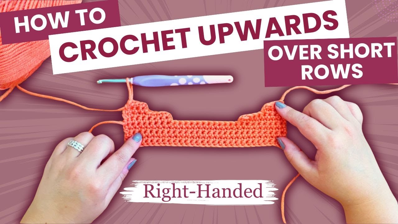 Crochet patterns: How to work UPWARDS over Crochet short row edges (And Why I Work Them This Way!)