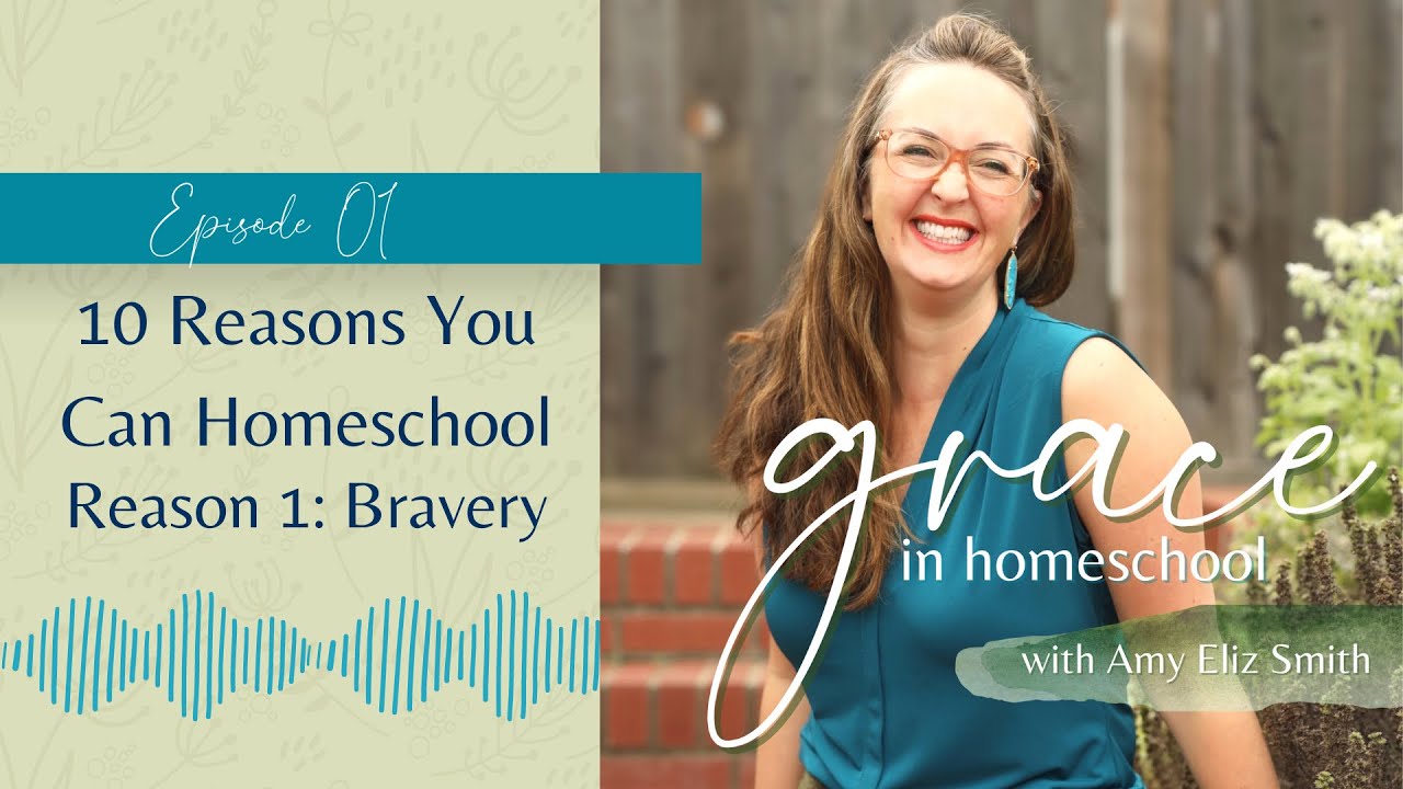 EP 01: 10 Reasons You Can Homeschool - Reason 1: Bravery