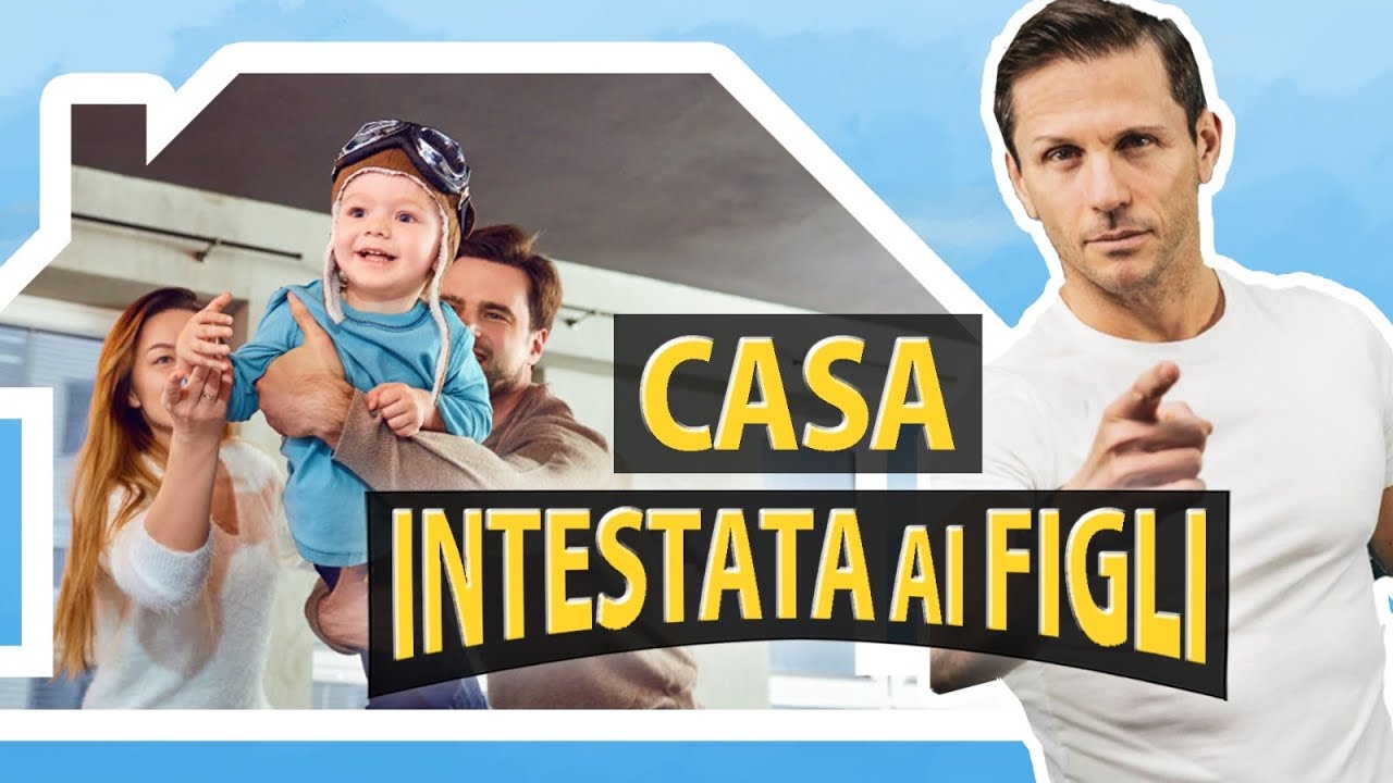Come INTESTARE la CASA ai FIGLI | Avv. Angelo Greco
