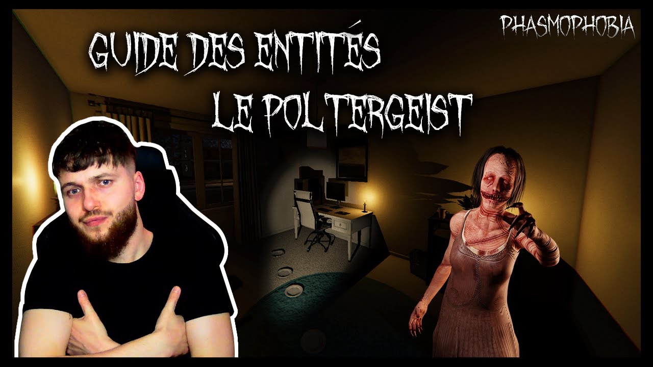 GUIDE DES ENTITES PHASMOPHOBIA (LE POLTERGEIST)
